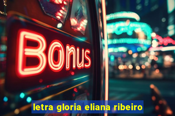 letra gloria eliana ribeiro